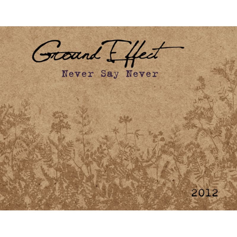 Ground Effect Never Say Never Syrah 2012 Front Label
