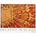 Delayed in Glass 2013 Front Label