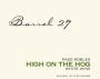 Barrel 27 High On The Hog White 2007 Front Label