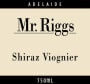 Mr. Riggs Shiraz Viognier 2006 Front Label