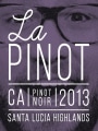 La Pinot La Pinot Santa Lucia Highlands Pinot Noir 2013  Front Label